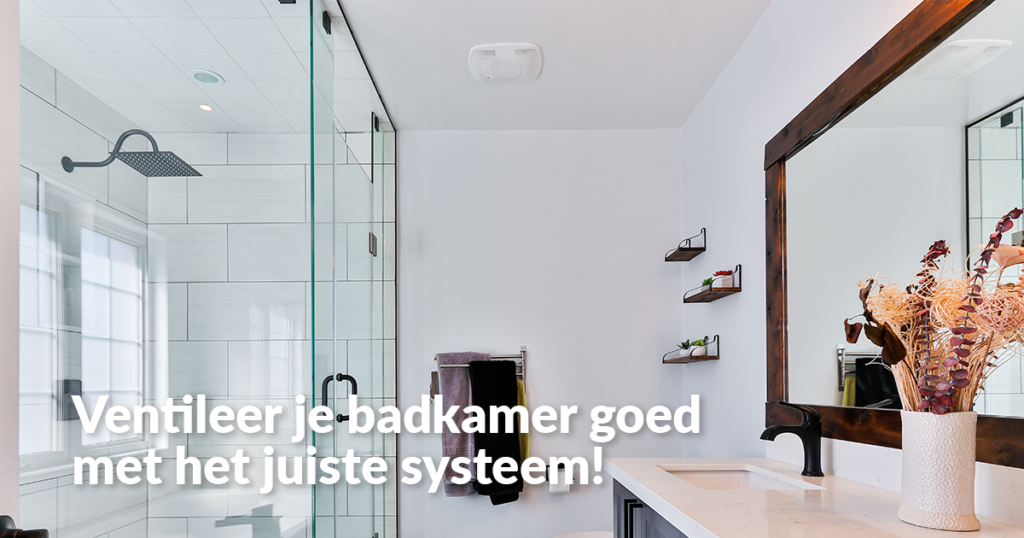 De beste ventilatie voor jouw badkamer