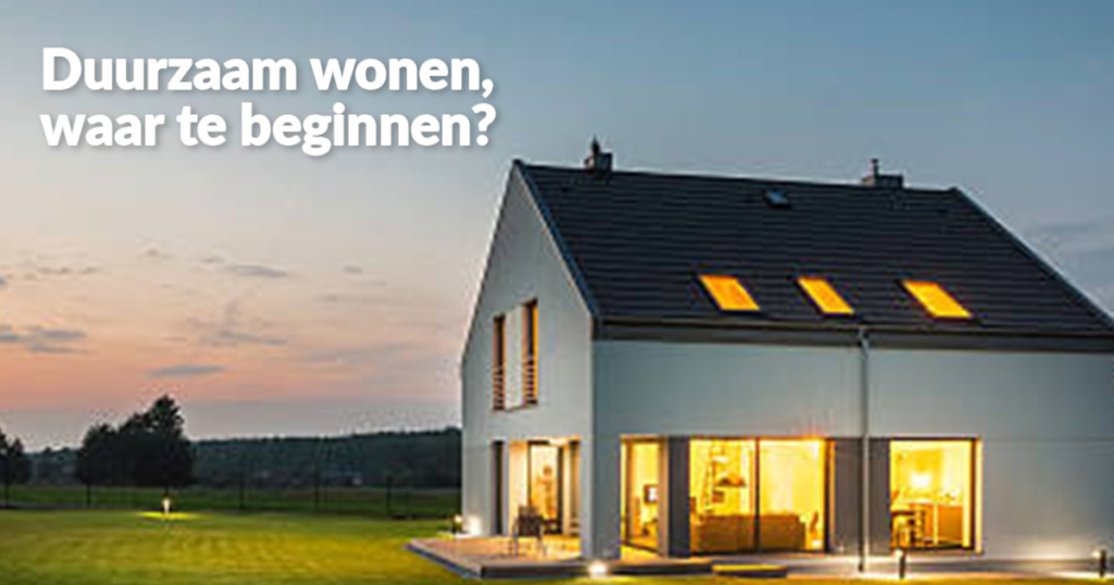 Duurzaam wonen, waar te beginnen?