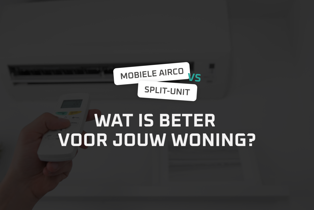 Mobiele airco vs split-unit: wat is beter voor jouw woning?